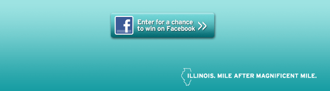 Enter For a Chance to Win on Facebook. - Illinois. Mile After Magnificent Mile.