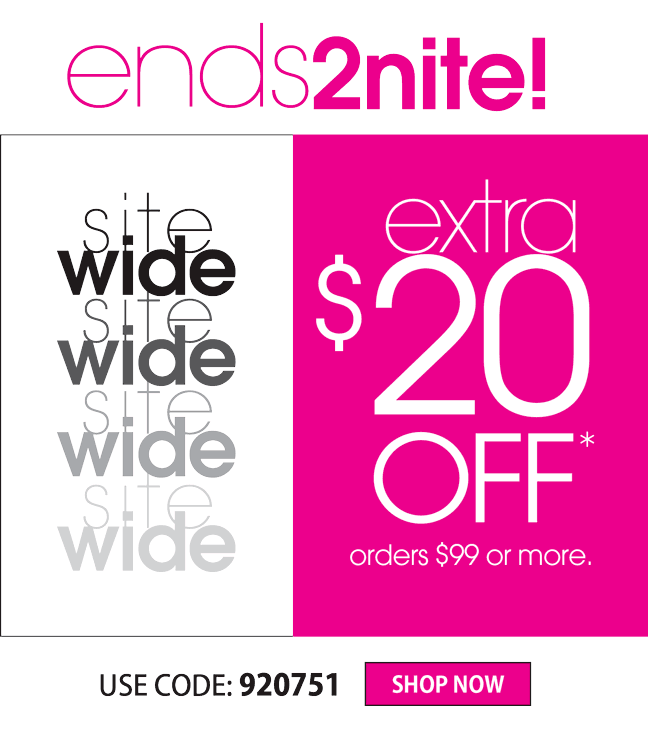 EXTRA $20 OFF ORDERS $99 OR MORE