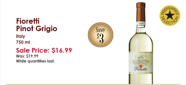Fioretti Pinot Grigio, Italy, 750 ml. Sale Price $16.99. Was $19.99. Save $3. Preferred Selection. While quantities last.