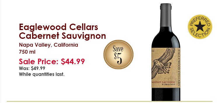 Eaglewood Cellars Cabernet Sauvignon, Napa Valley, California, 750 ml. Sale Price $44.99. Was $49.99. Save $5. Preferred Selection. While quantities last.