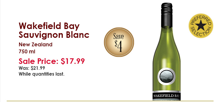 Wakefield Bay Sauvignon Blanc, New Zealand, 750 ml. Sale Price $17.99. Was $21.99. Save $4. Preferred Selection. While quantities last.