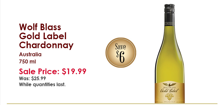 Wolf Blass Gold Label Chardonnay, Australia, 750 ml. Sale Price  $19.99. Was $25.99. Save $6. While quantities last.